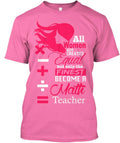 Finest Become A Math Teacher T-Shirt