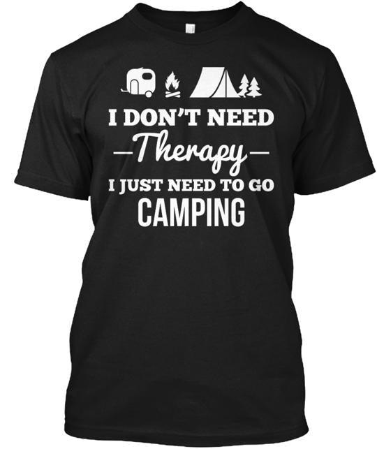 I Just Need To Go Camping T-Shirt