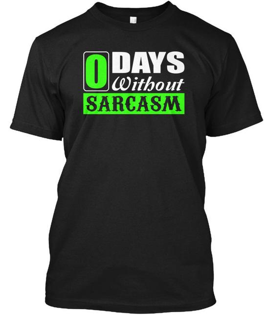 0 Days Without Sarcasm Funny T-Shirt
