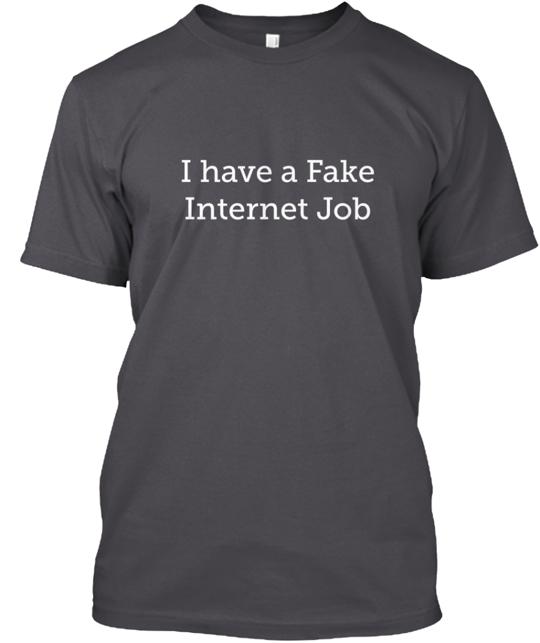 Fake Internet Job T-Shirt