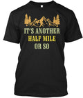 Its Another Half Mile Or So Hiking T-Shirt