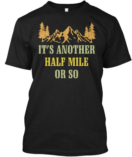Its Another Half Mile Or So Hiking T-Shirt