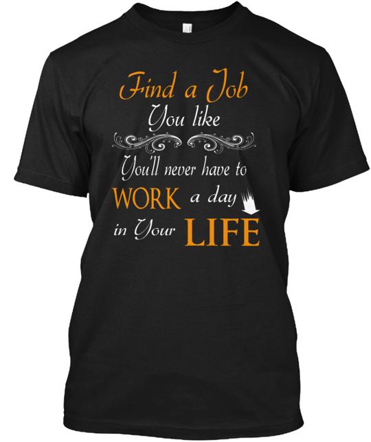 Ltd Find Your Job You Like T-Shirt