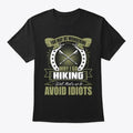 Go Hiking So To Avoid Idiots T-Shirt