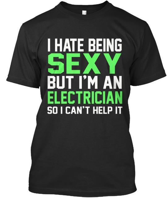 I Hate Being Sexy Electrician T-Shirt