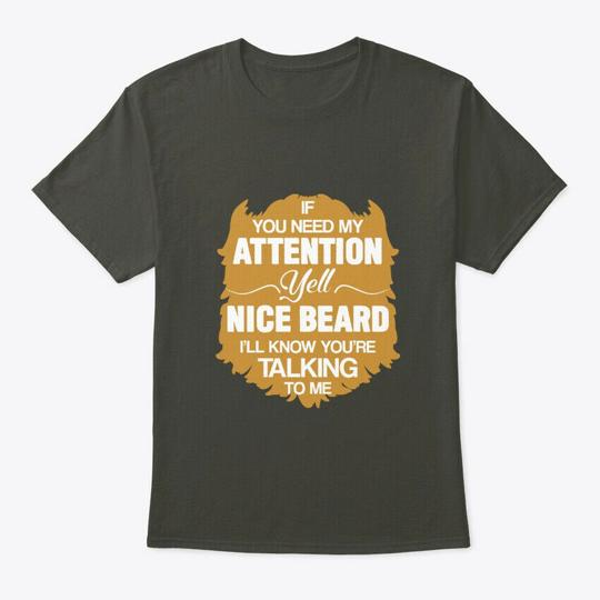 Beard Men Need Attention Yell Nice T-Shirt