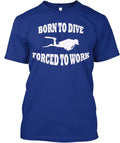 Born To Dive Forced Work T-Shirt