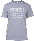 Nurses We Can Sedate Stupid T-Shirt