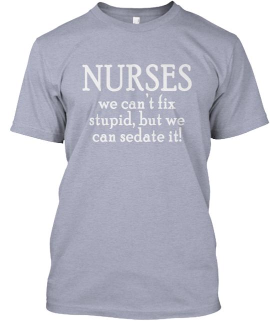 Nurses We Can Sedate Stupid T-Shirt