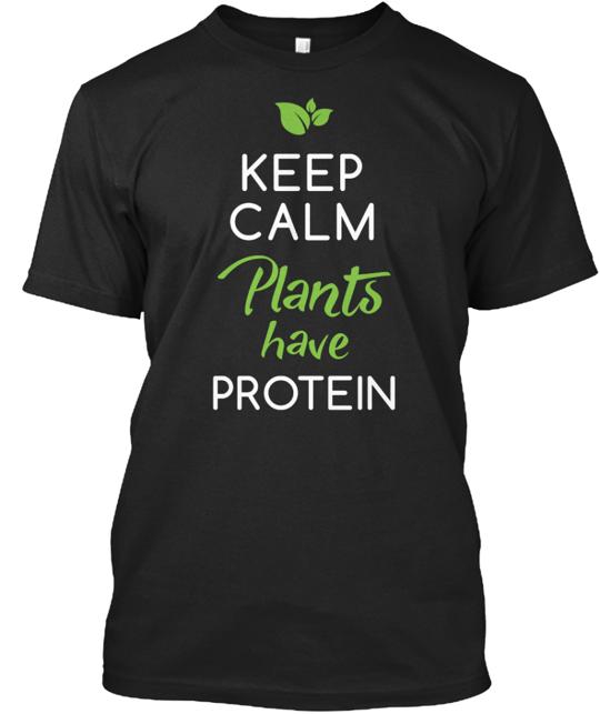 Keep Calm Plants Have Protein T-Shirt