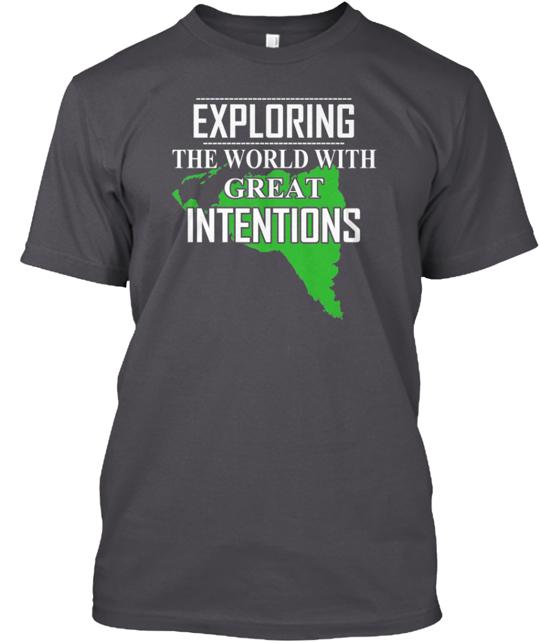 Exploring The World With Great Intention T-Shirt