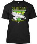 You Got A Job We Can Do It T-Shirt