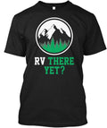 Rv There Yet Funny Camping Gift T-Shirt
