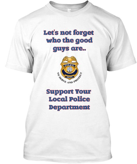 Support You Local Police Department T-Shirt